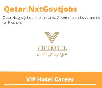 VIP Hotel Careers 2023 Closing Date @Qatar.Nxtgovtjobs