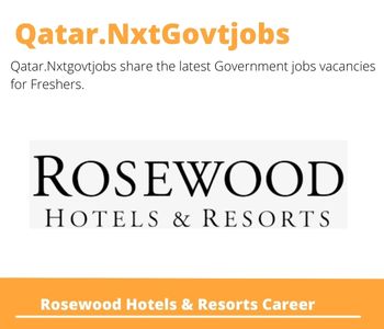 Rosewood Hotels & Resorts Careers 2023 Qatar Jobs @Nxtgovtjobs