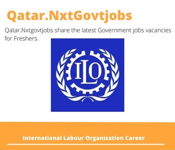 International Labour Organization Careers 2023 Qatar Jobs @Nxtgovtjobs