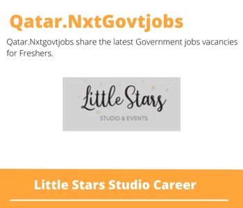Little Stars Studio Careers 2023 Qatar Jobs @Nxtgovtjobs