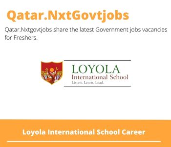 Loyola International School Careers 2023 Qatar Jobs @Nxtgovtjobs