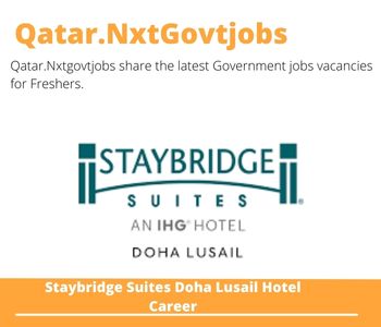 Staybridge Suites Doha Lusail Hotel Careers 2023 Qatar Jobs @Nxtgovtjobs