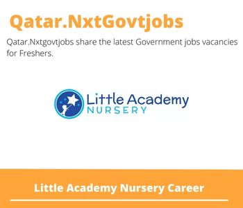 Little Academy Nursery Careers 2023 Qatar Jobs @Nxtgovtjobs