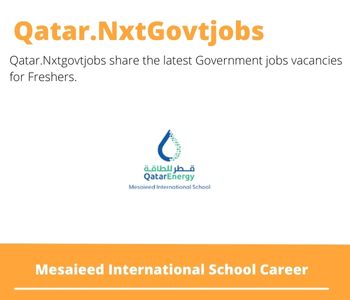 Mesaieed International School Careers 2023 Qatar Jobs @Nxtgovtjobs