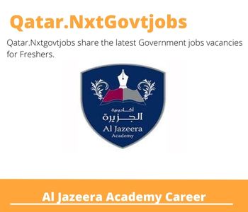 Al Jazeera Academy Careers 2023 Qatar Jobs @Nxtgovtjobs