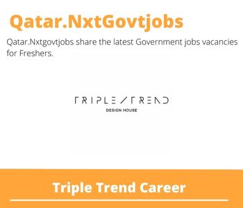 Triple Trend Careers 2023 Qatar Jobs @Nxtgovtjobs