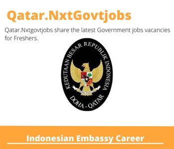 Indonesian Embassy Careers 2023 Qatar Jobs @Nxtgovtjobs
