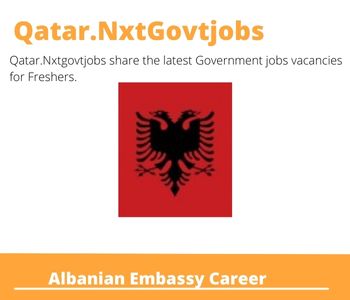 Albanian Embassy Careers 2023 Qatar Jobs @Nxtgovtjobs