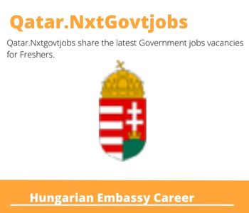 Hungarian Embassy Careers 2023 Qatar Jobs @Nxtgovtjobs