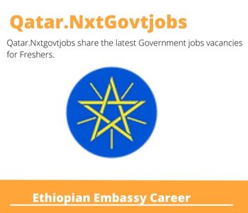 Ethiopian Embassy Careers 2023 Qatar Jobs @Nxtgovtjobs