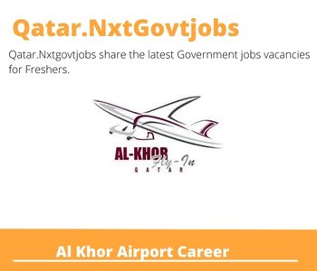 Al Khor Airport Career 2023 Qatar Jobs @Nxtgovtjobs