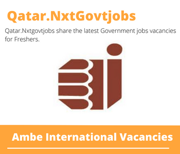 Ambe International Careers 2023 Qatar Jobs @Nxtgovtjobs
