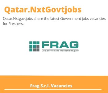 Frag S.r.l. Careers 2023 Qatar Jobs @Nxtgovtjobs