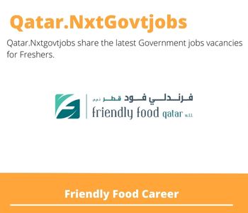 Friendly Food Careers 2023 Qatar Jobs @Nxtgovtjobs