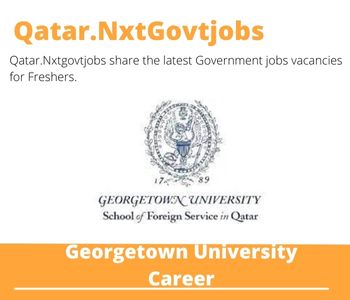 Georgetown University Careers 2023 Qatar Jobs @Nxtgovtjobs