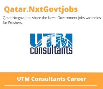 UTM Consultants Careers 2023 Qatar Jobs @Nxtgovtjobs