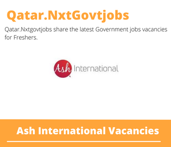 Ash International Careers 2023 Qatar Jobs @Nxtgovtjobs