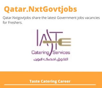 Taste Catering Careers 2023 Qatar Jobs @Nxtgovtjobs