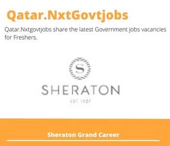Sheraton Grand Careers 2023 Closing Date @Qatar.Nxtgovtjobs