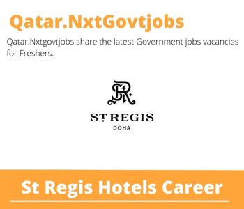 St Regis Hotels Careers 2023 Closing Date @Qatar.Nxtgovtjobs