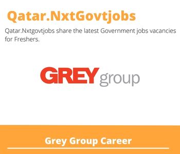Grey Group Careers 2023 Qatar Jobs @Nxtgovtjobs