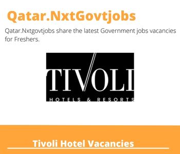 Tivoli Hotel Careers 2023 Closing Date @Qatar.Nxtgovtjobs