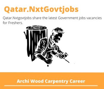 Archi Wood Carpentry Careers 2023 Qatar Jobs @Nxtgovtjobs