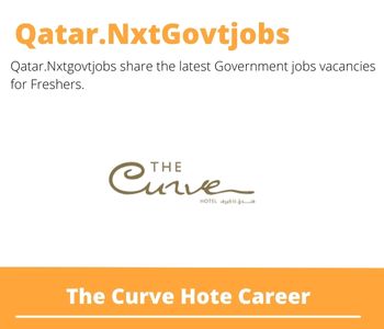 The Curve Hotel Careers 2023 Closing Date @Qatar.Nxtgovtjobs